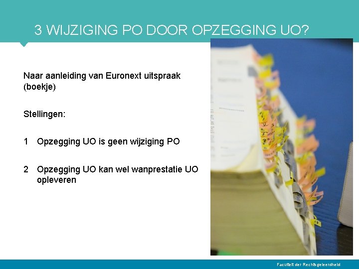 3 WIJZIGING PO DOOR OPZEGGING UO? Naar aanleiding van Euronext uitspraak (boekje) Stellingen: 1