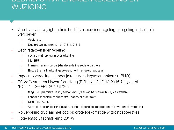 BEDRIJFSTAKPENSIOENREGELING EN WIJZIGING • • 25 Groot verschil wijzigbaarheid bedrijfstakpensioenregeling of regeling individuele werkgever