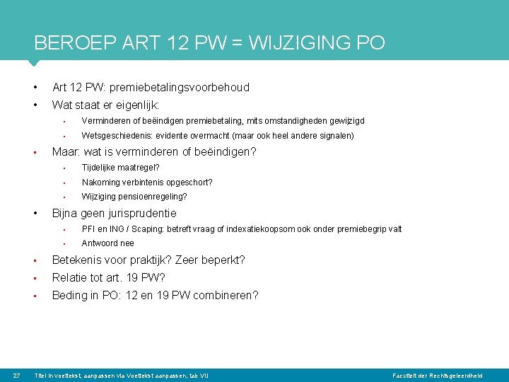 BEROEP ART 12 PW = WIJZIGING PO • Art 12 PW: premiebetalingsvoorbehoud • Wat