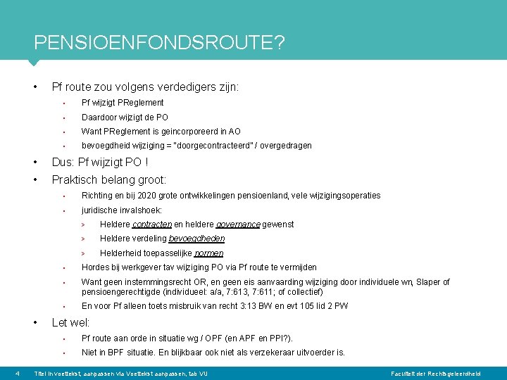 PENSIOENFONDSROUTE? • • Pf wijzigt PReglement • Daardoor wijzigt de PO • Want PReglement