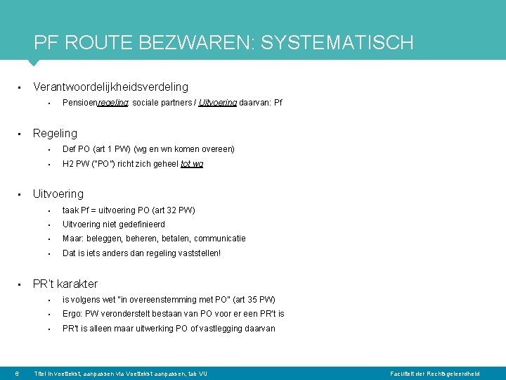 PF ROUTE BEZWAREN: SYSTEMATISCH • Verantwoordelijkheidsverdeling • • 6 Pensioenregeling: sociale partners / Uitvoering