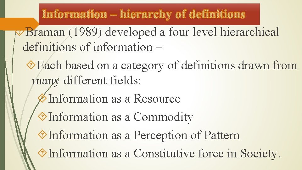 Information – hierarchy of definitions Braman (1989) developed a four level hierarchical definitions of