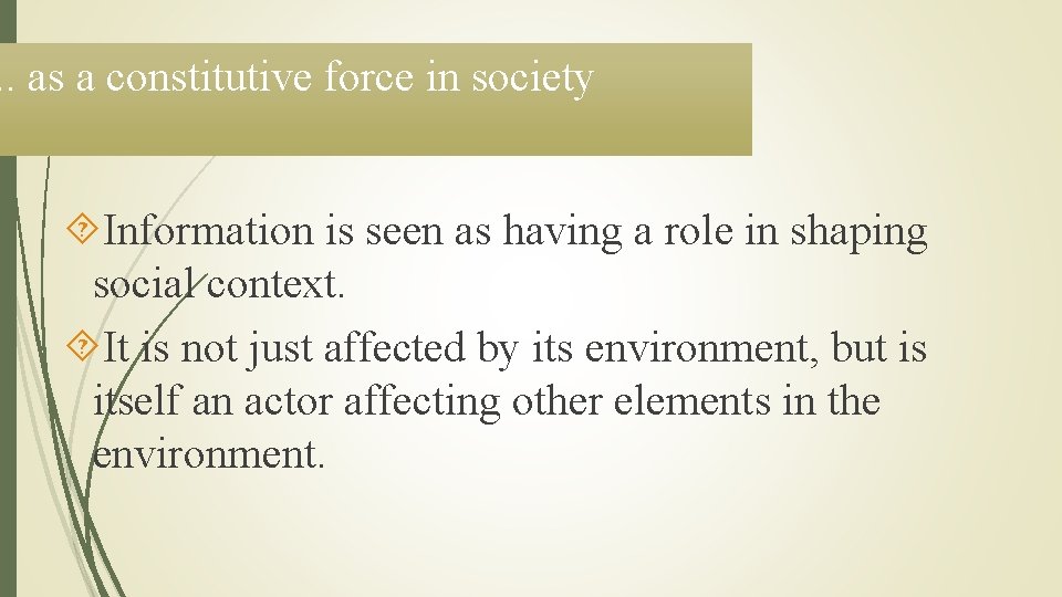 . . as a constitutive force in society Information is seen as having a