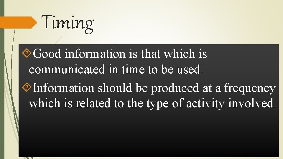 Timing Good information is that which is communicated in time to be used. Information