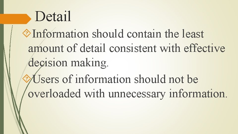 Detail Information should contain the least amount of detail consistent with effective decision making.