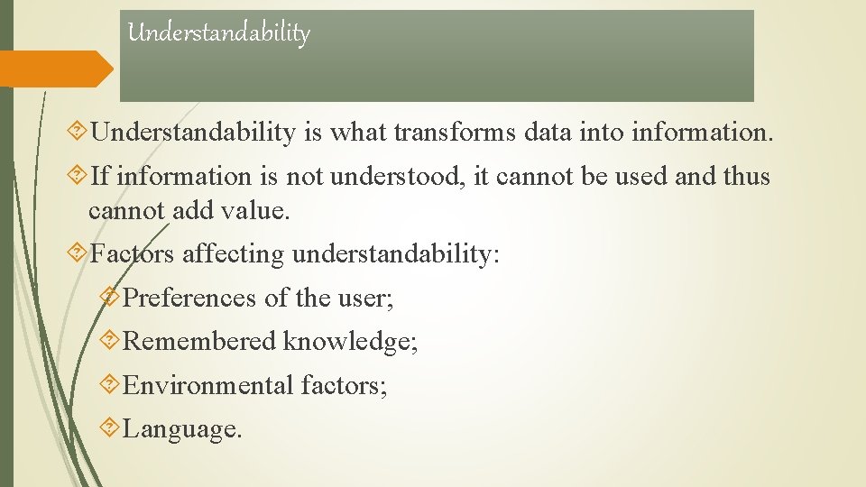 Understandability is what transforms data into information. If information is not understood, it cannot