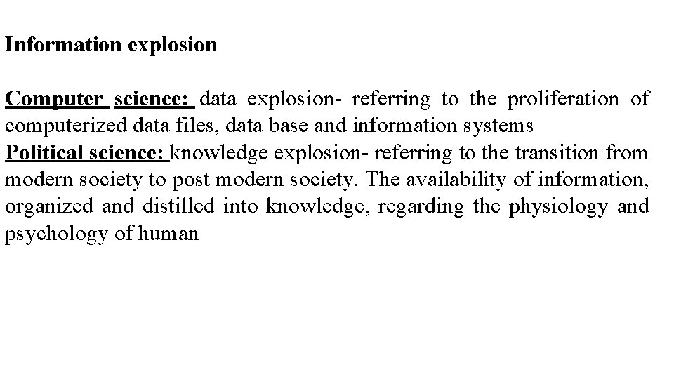 Information explosion Computer science: data explosion- referring to the proliferation of computerized data files,