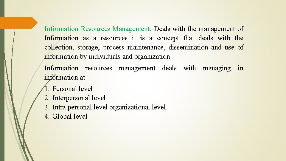 Information Resources Management: Deals with the management of Information as a resources it is