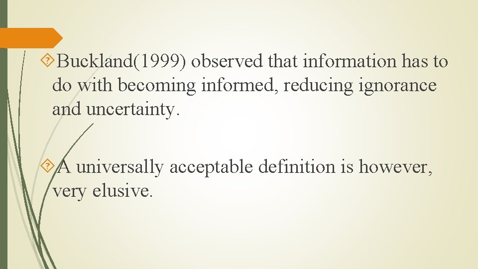  Buckland(1999) observed that information has to do with becoming informed, reducing ignorance and
