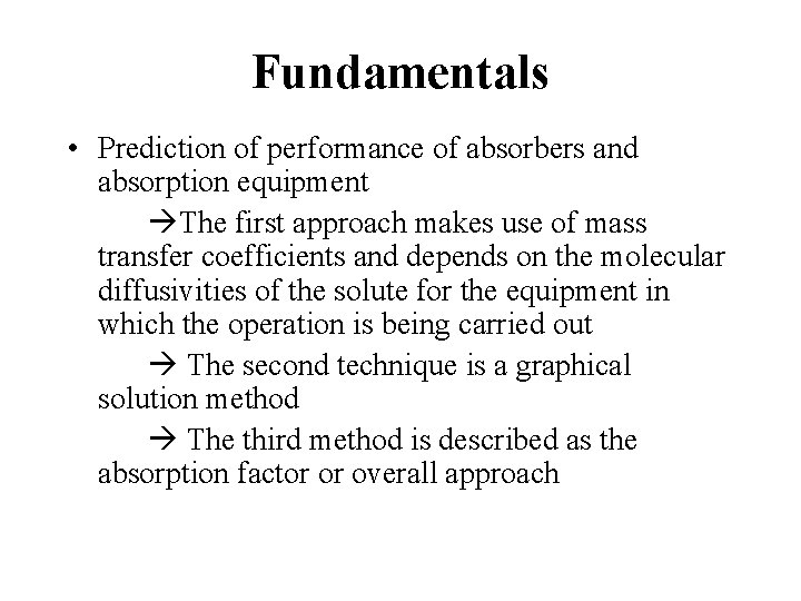 Fundamentals • Prediction of performance of absorbers and absorption equipment The first approach makes