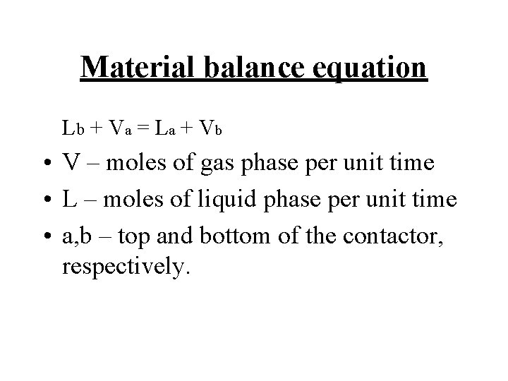 Material balance equation Lb + V a = L a + V b •