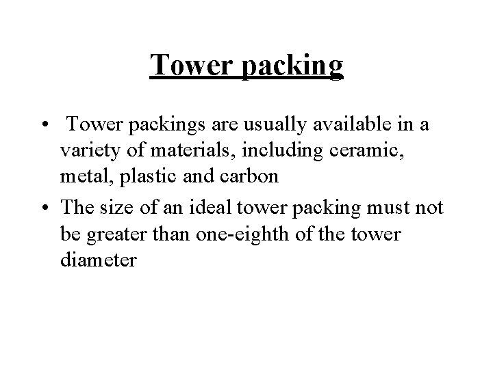 Tower packing • Tower packings are usually available in a variety of materials, including