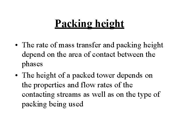 Packing height • The rate of mass transfer and packing height depend on the