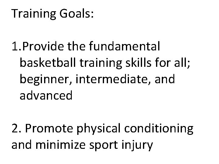 Training Goals: 1. Provide the fundamental basketball training skills for all; beginner, intermediate, and