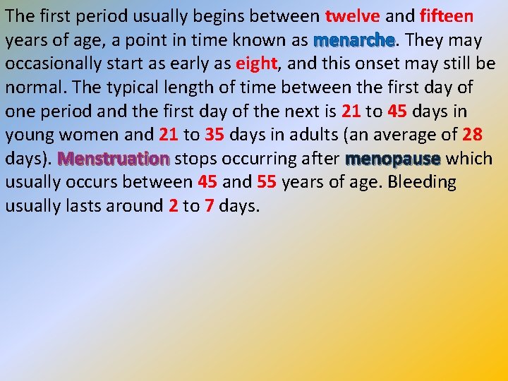 The first period usually begins between twelve and fifteen years of age, a point