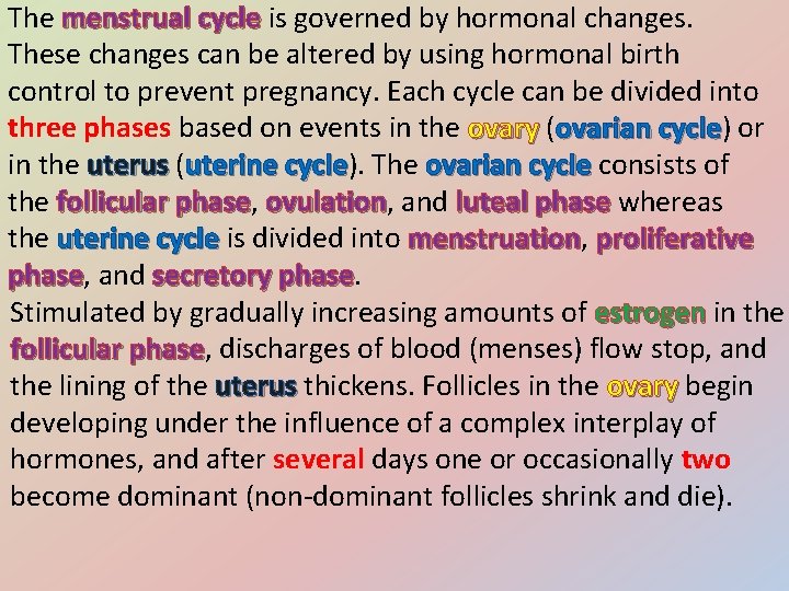 The menstrual cycle is governed by hormonal changes. These changes can be altered by