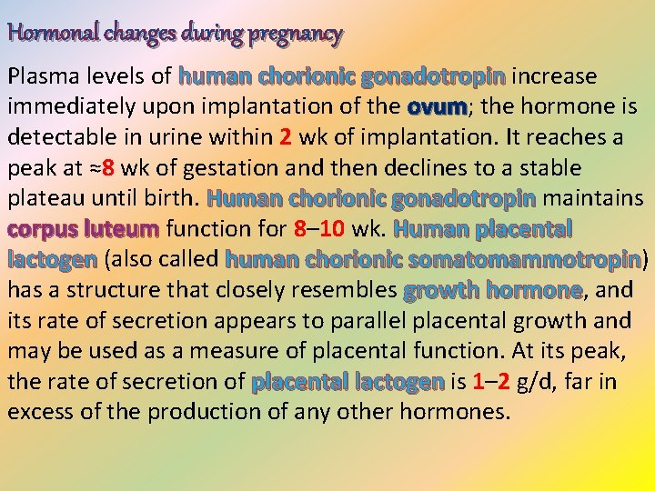 Hormonal changes during pregnancy Plasma levels of human chorionic gonadotropin increase immediately upon implantation