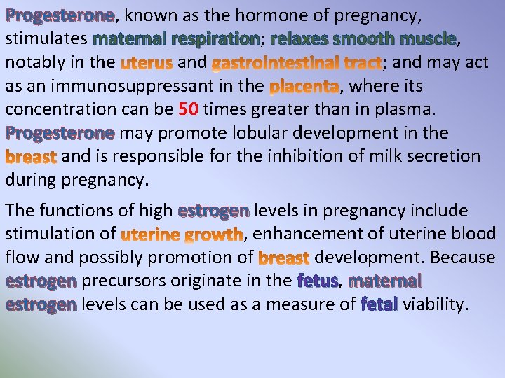 Progesterone, Progesterone known as the hormone of pregnancy, stimulates maternal respiration; respiration relaxes smooth