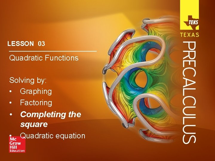 LESSON 03 Quadratic Functions Solving by: • Graphing • Factoring • Completing the square