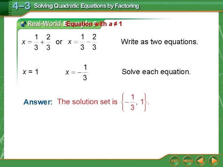 Equation with a ≠ 1 or x = 1 Answer: Write as two equations.