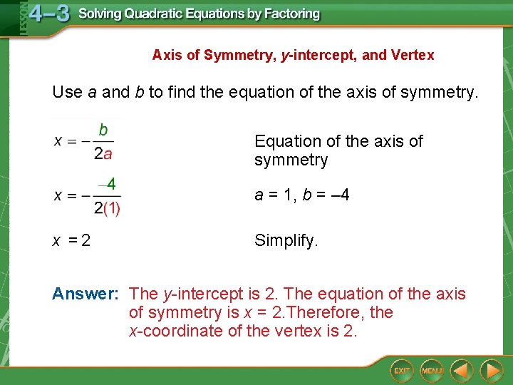 Axis of Symmetry, y-intercept, and Vertex Use a and b to find the equation