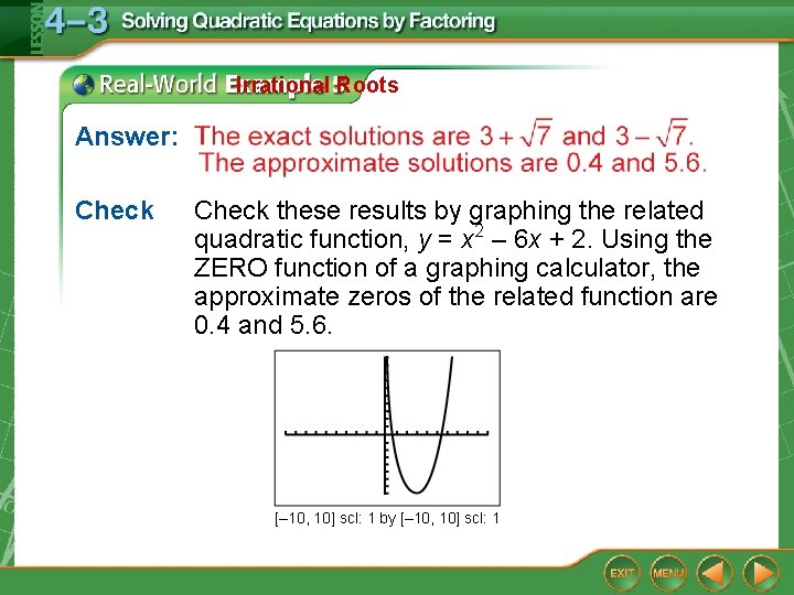 Irrational Roots Answer: Check these results by graphing the related quadratic function, y =