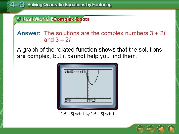 Complex Roots Answer: The solutions are the complex numbers 3 + 2 i and