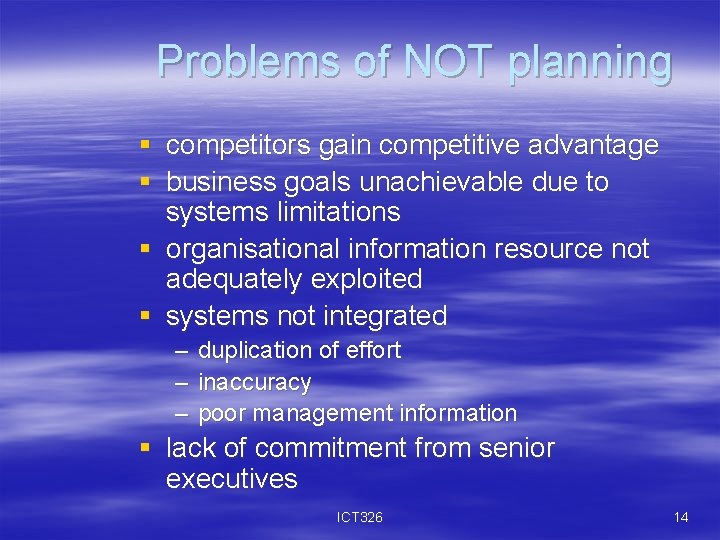 Problems of NOT planning § competitors gain competitive advantage § business goals unachievable due