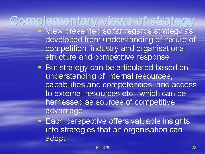 Complementary views of strategy § View presented so far regards strategy as developed from