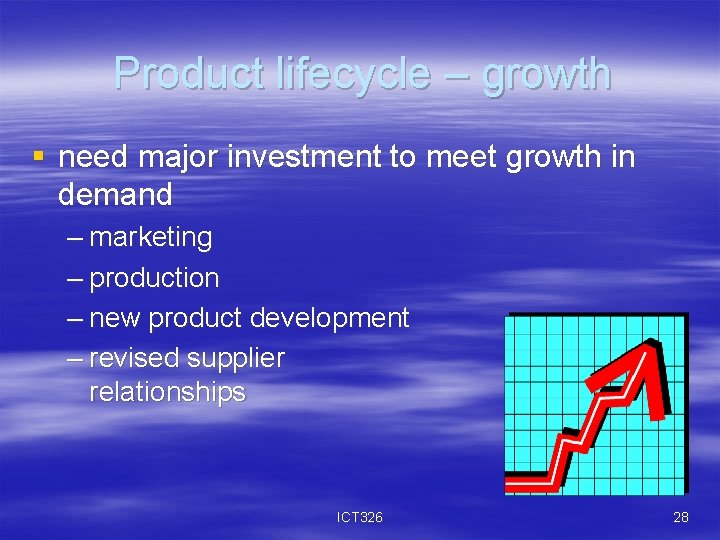 Product lifecycle – growth § need major investment to meet growth in demand –