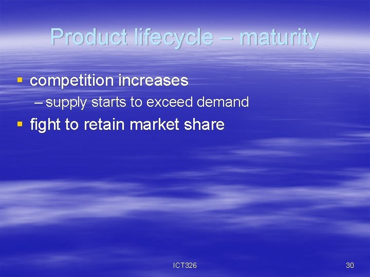 Product lifecycle – maturity § competition increases – supply starts to exceed demand §