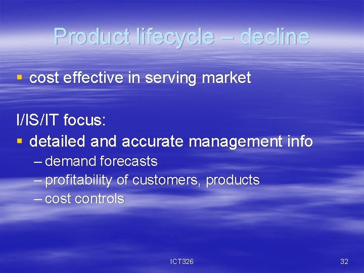 Product lifecycle – decline § cost effective in serving market I/IS/IT focus: § detailed