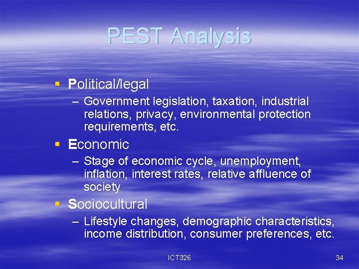 PEST Analysis § Political/legal – Government legislation, taxation, industrial relations, privacy, environmental protection requirements,