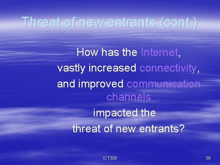 Threat of new entrants (cont. ) How has the Internet, vastly increased connectivity, and