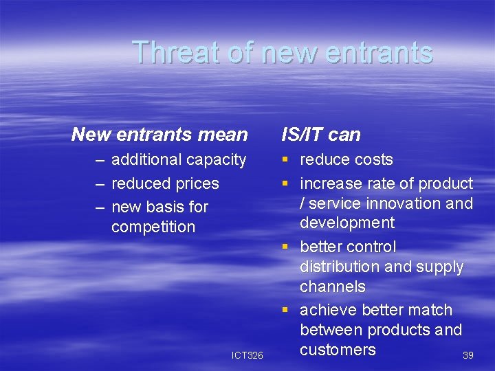 Threat of new entrants New entrants mean – additional capacity – reduced prices –