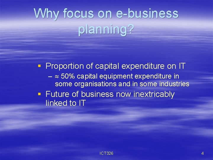 Why focus on e-business planning? § Proportion of capital expenditure on IT – 50%