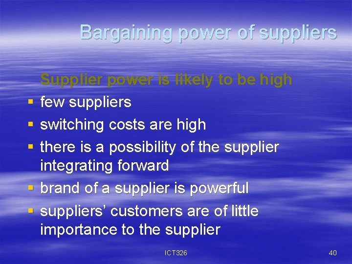 Bargaining power of suppliers § § § Supplier power is likely to be high