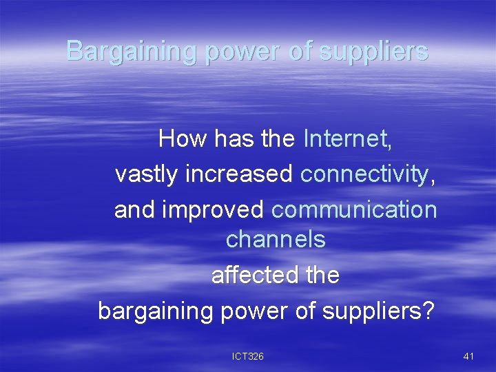 Bargaining power of suppliers How has the Internet, vastly increased connectivity, and improved communication