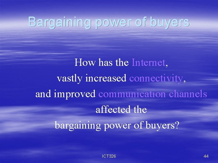 Bargaining power of buyers How has the Internet, vastly increased connectivity, and improved communication