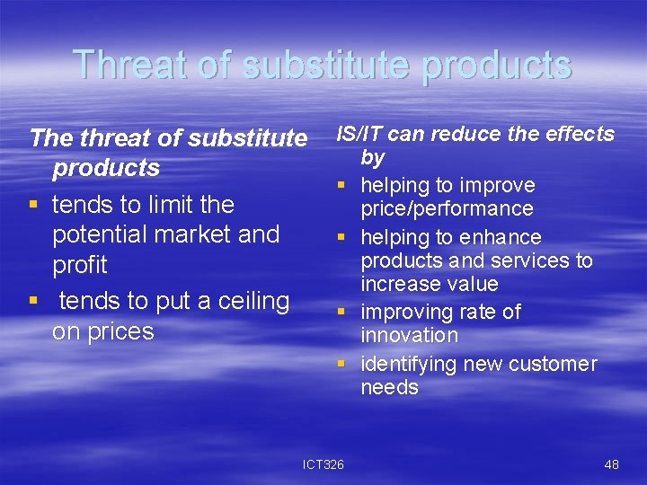 Threat of substitute products The threat of substitute products § tends to limit the