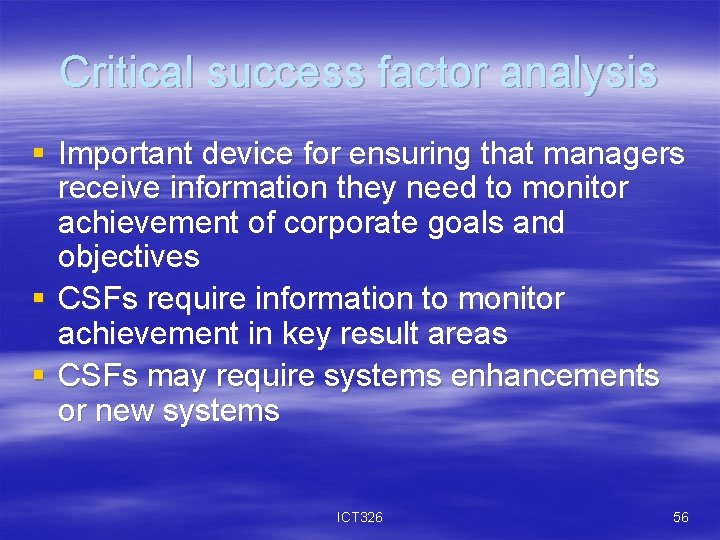 Critical success factor analysis § Important device for ensuring that managers receive information they