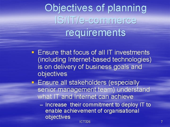 Objectives of planning IS/IT/e-commerce requirements § Ensure that focus of all IT investments (including