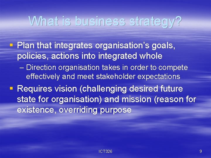 What is business strategy? § Plan that integrates organisation’s goals, policies, actions into integrated