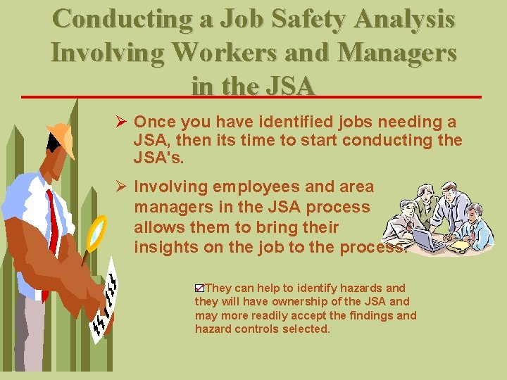 Conducting a Job Safety Analysis Involving Workers and Managers in the JSA Ø Once