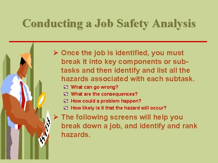 Conducting a Job Safety Analysis Ø Once the job is identified, you must break