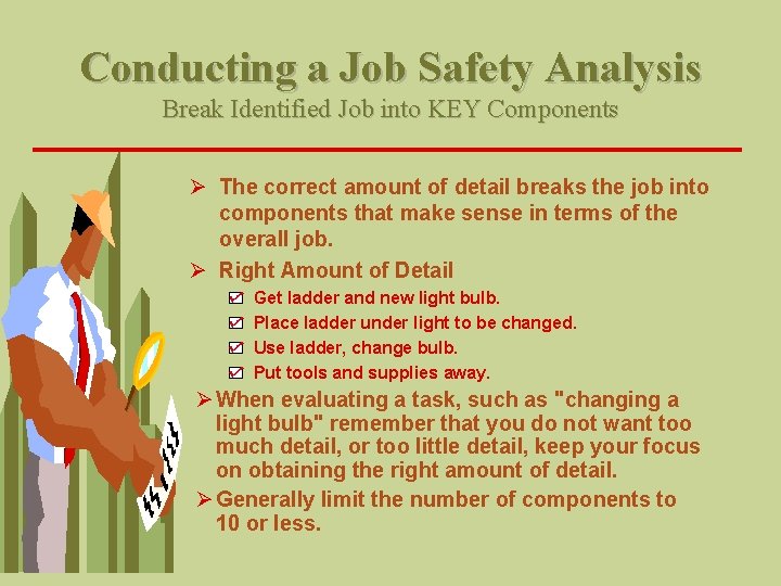 Conducting a Job Safety Analysis Break Identified Job into KEY Components Ø The correct