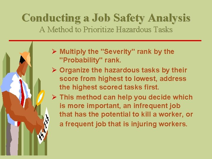 Conducting a Job Safety Analysis A Method to Prioritize Hazardous Tasks Ø Multiply the Conducting a Job Safety Analysis A Method to Prioritize Hazardous Tasks Ø Multiply the