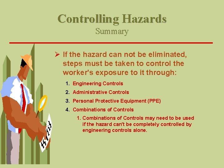 Controlling Hazards Summary Ø If the hazard can not be eliminated, steps must be