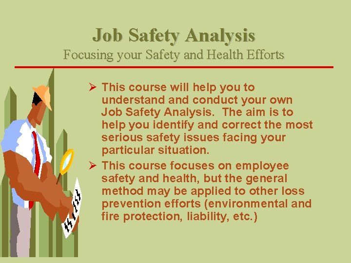 Job Safety Analysis Focusing your Safety and Health Efforts Ø This course will help Job Safety Analysis Focusing your Safety and Health Efforts Ø This course will help