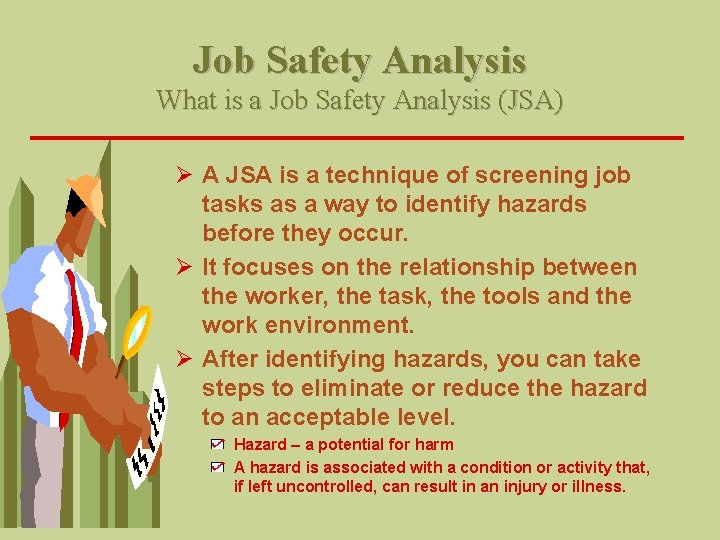 Job Safety Analysis What is a Job Safety Analysis (JSA) Ø A JSA is